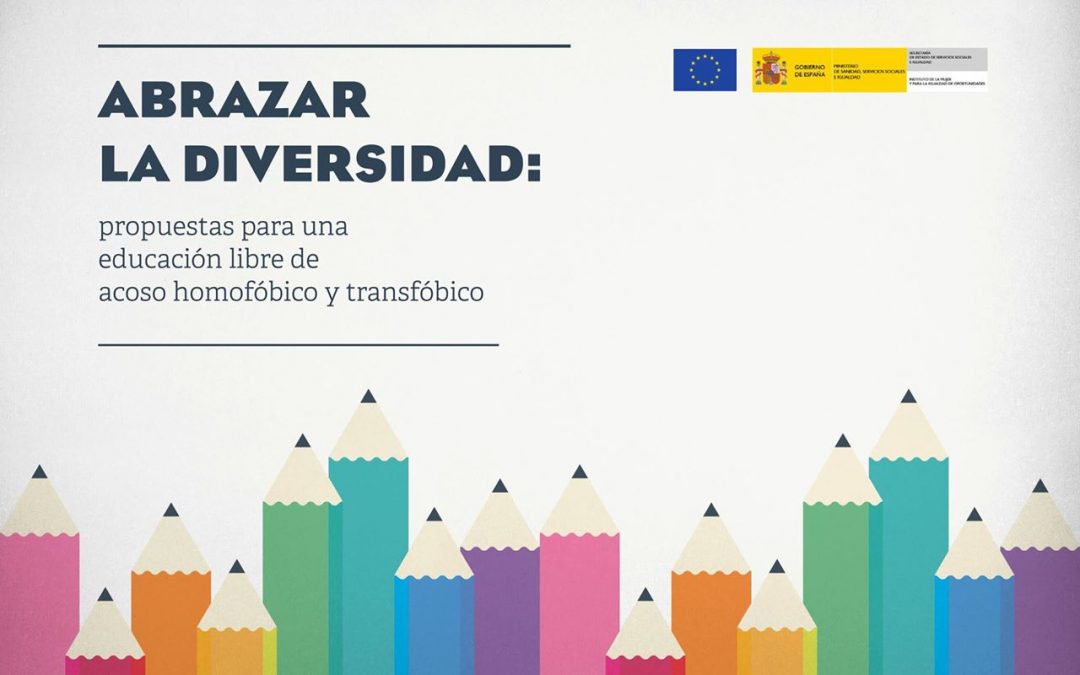 Abrazar la diversidad. Propuestas para una educación libre de acoso homofóbico y transfóbico».